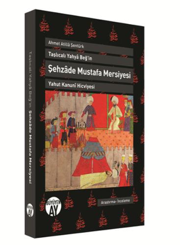 Şehzade Mustafa Mersiyesi - Taşlıcalı Yahya Beğ'in Yahut Kanuni Hicviy