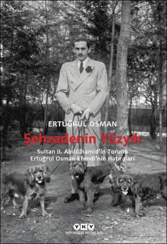 Şehzadenin Yüzyılı Sultan 2. Abdülhamid’in Torunu Ertuğrul Osman Efend