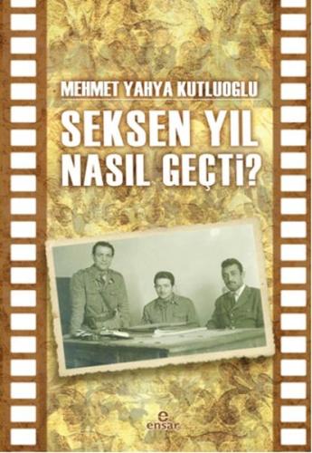 Seksen Yıl Nasıl Geçti? %18 indirimli Mehmet Yahya Kutluoğlu