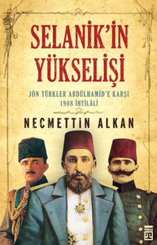 Selanik'in Yükselişi: Jön Türkler Abdülhamid'e Karşı Necmettin Alkan