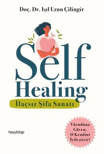 Self Healing - İlaçsız Şifa Sanatı %15 indirimli Doç. Dr. Işıl Uzun Çi