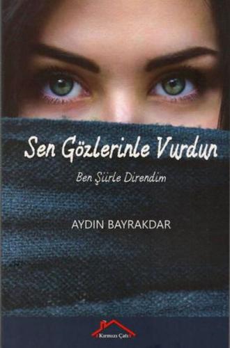 Sen Gözlerinle Vurdun Ben Şiirle Direndim %18 indirimli Aydın Bayrakda