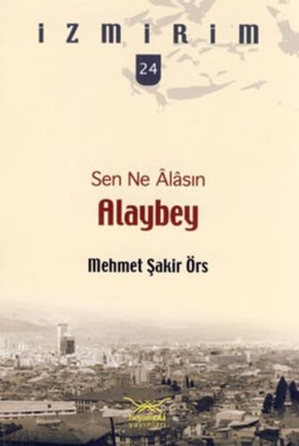 Sen Ne Alasın Alaybey / İzmirim - 24 %12 indirimli Mehmet Şakir Örs