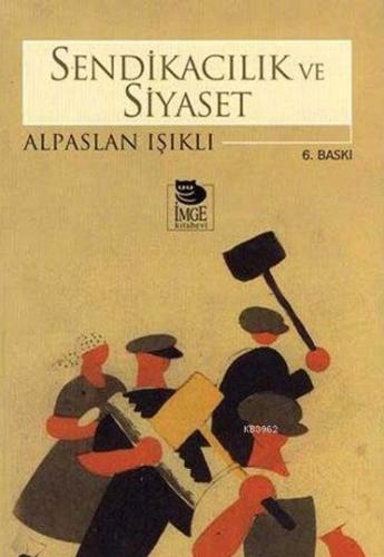 Sendikacılık ve Siyaset %10 indirimli Alpaslan Işıklı