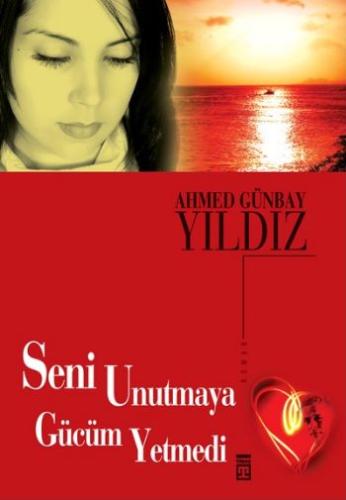 Seni Unutmaya Gücüm Yetmedi %15 indirimli Ahmed Günbay Yıldız