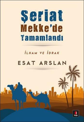 Şeriat Mekke'de Tamamladı İlham ve İdrak Esat Arslan