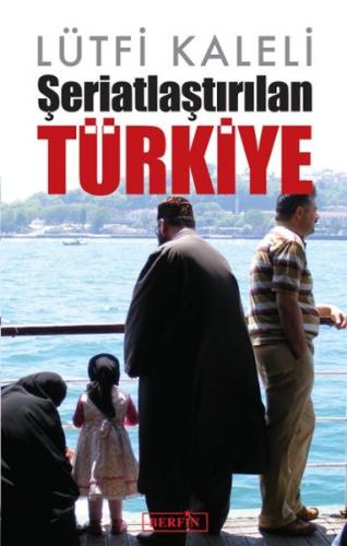 Şeriatlaştırılan Türkiye Lütfi Kaleli