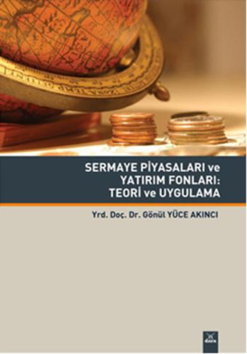 Sermaye Piyasaları ve Yatırım Fonları: Teori ve Uygulama Gönül Yüce Ak