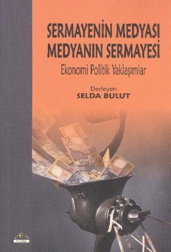 Sermayenin Medyası Medyanın Sermayesi Ekonomi Politik Yaklaşımlar %10 