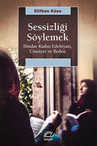 Sessizliği Söylemek Dindar Kadın Edebiyatı, Cinsiyet ve Beden Elifhan 