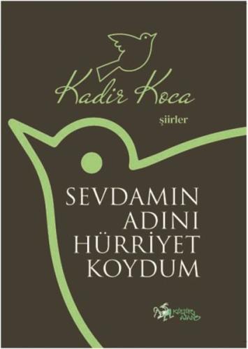 Sevdamın Adını Hürriyet Koydum - Şiirler Kadir Koca