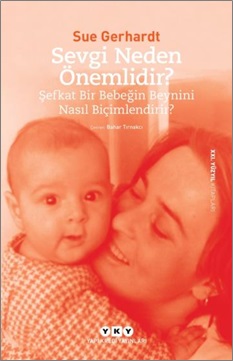 Sevgi Neden Önemlidir? - Şefkat Bir Bebeğin Beynini Nasıl Biçimlendiri