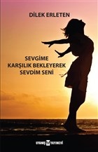 Sevgime Karşılık Bekleyerek Sevdim Seni %17 indirimli Dilek Erleten