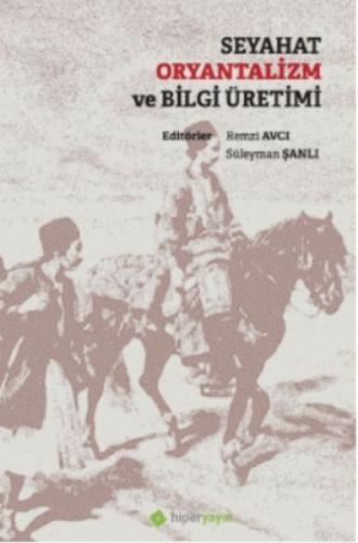 Seyahat Oryantalizm ve Bilgi Üretimi %15 indirimli Remzi Avcı