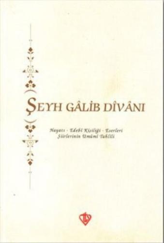 Şeyh Galib Divanı Hayatı - Edebi Kişiliği - Eserleri - Şiirlerinin Umu