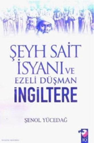 Şeyh Sait İsyanı ve Ezeli Düşmen İngiltere Şenol Yücedağ