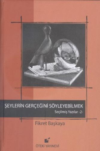 Şeylerin Gerçeğini Söyleyebilmek / Seçilmiş Yazılar 2 %17 indirimli Fi