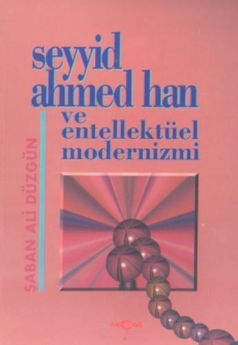 Seyyid Ahmed Han ve Entellektüel Modernizmi %15 indirimli Şaban Ali Dü