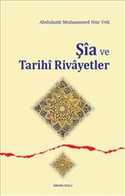 Şia ve Tarihi Rivayetler %20 indirimli Abdulaziz Muhammed Nur Veli