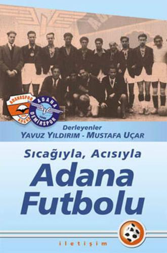 Sıcağıyla Acısıyla Adana Futbolu Mustafa Uçar