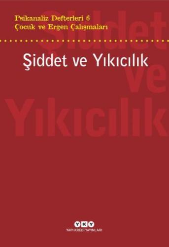 Şiddet ve Yıkıcılık - Çocuk ve Ergen Çalışmaları Psikanaliz Defterleri