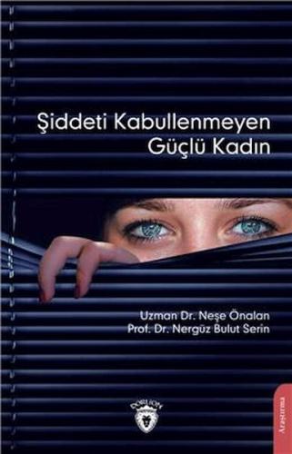 Şiddeti Kabullenmeyen Güçlü Kadın %25 indirimli Uzman Dr. Neşe Önalan