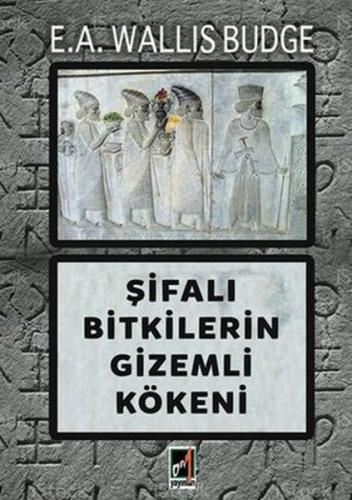 Şifalı Bitkilerin Gizemli Kökeni %15 indirimli E.A. Wallis Budge