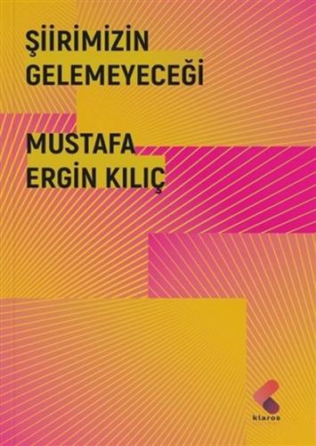 Şiirimizin Gelemeyeceği Mustafa Ergin Kılıç