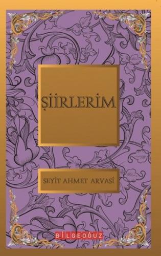 Şiirlerim / Bütün Eserleri S. Ahmet Arvasi