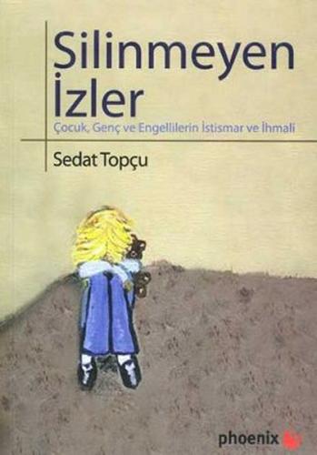 Silinmeyen İzler Çocuk, Genç ve Engellilerin İstismar ve İhmali Sedat 