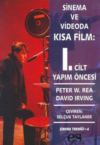 Sinema ve Videoda Kısa Film 1. Kitap Yapım Öncesi David Irwin Peter W.