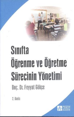 Sınıfta Öğrenme ve Öğretme Sürecinin Yönetimi Feyyat Gökçe