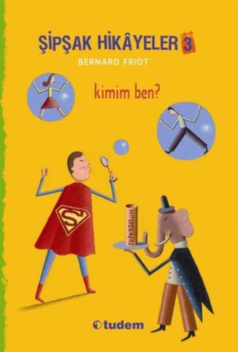 Şipşak Hikayeler 3 - Kimim Ben? %12 indirimli Bernard Friot