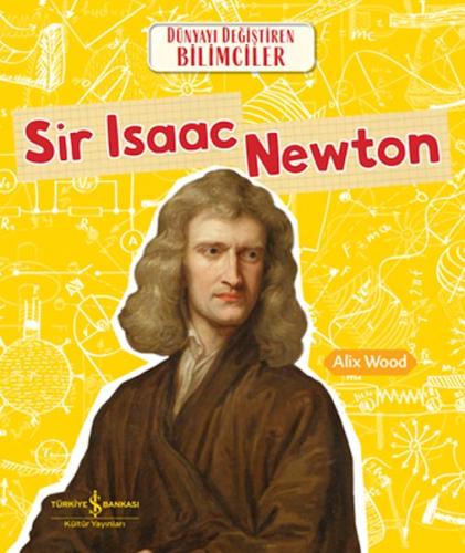 Sır Isaac Newton Dünyayı Değiştiren Bilimciler %31 indirimli Alıx Wood