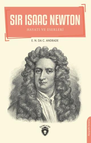 Sir Isaac Newton - Hayatı ve Eserleri %25 indirimli E.N. Da C. Andrade