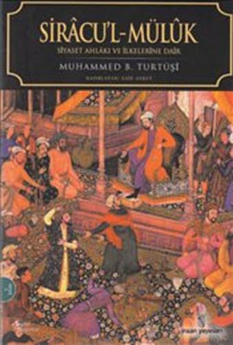 Siracu'l-Müluk / Siyaset Ahlakı ve İlkelerine Dair Muhammed B. Turtuşi