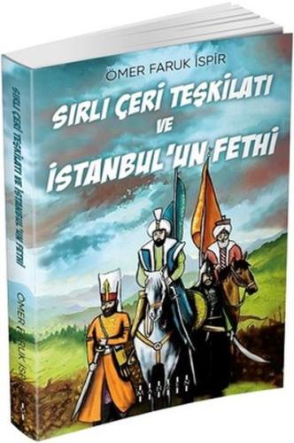 Sırlı Çeri Teşkilatı ve İstanbul’un Fethi Ömer Faruk İspir