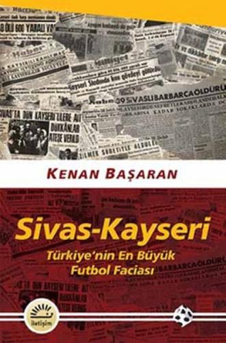 Sivas - Kayseri (Türkiye’nin En Büyük Futbol Faciası) Kenan Başaran