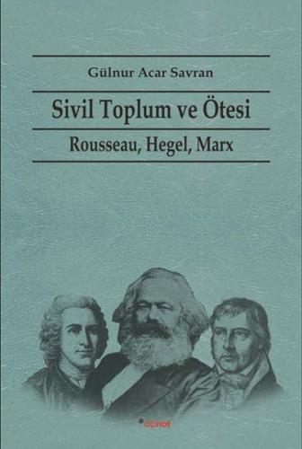 Sivil Toplum ve Ötesi Rousseau, Hegel, Marx %10 indirimli Gülnur Acar 