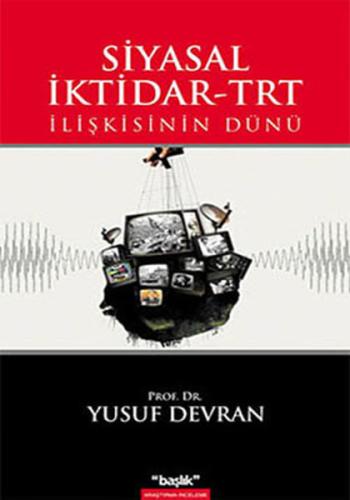 Siyasal İktidar-TRT İlişkisinin Dünü Yusuf Devran