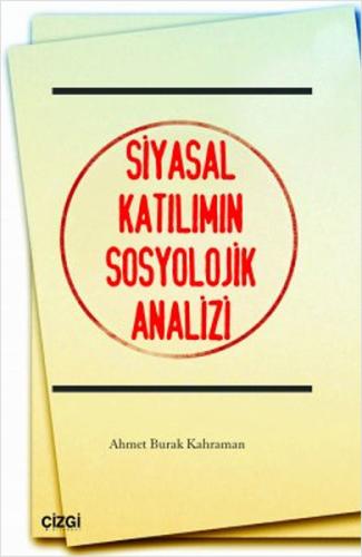 Siyasal Katılımın Sosyolojik Analizi %23 indirimli Ahmet Burak Kahrama