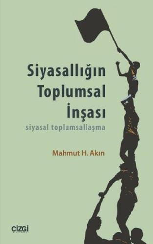 Siyasallığın Toplumsal İnşası %23 indirimli Mahmut H. Akın