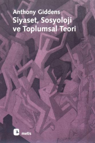 Siyaset, Sosyoloji ve Toplumsal Teori %10 indirimli Anthony Giddens