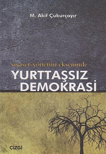 Siyaset-Yönetim Ekseninde Yurttaşsız Demokrasi %23 indirimli M. Akif Ç