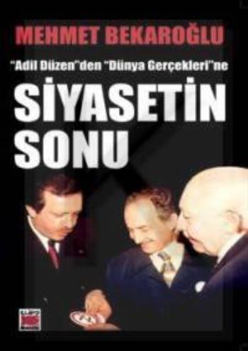 Siyasetin Sonu “Adil Düzen“den “Dünya Gerçekleri“ne Mehmet Bekaroğlu