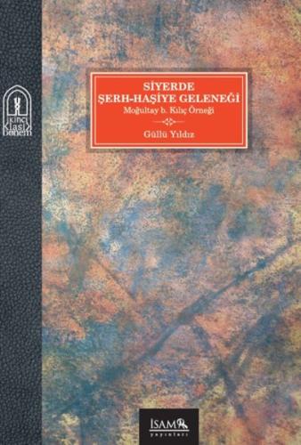 Siyerde Şerh-Haşiye Geleneği Moğultay b. Kılıç Örneği %12 indirimli Gü