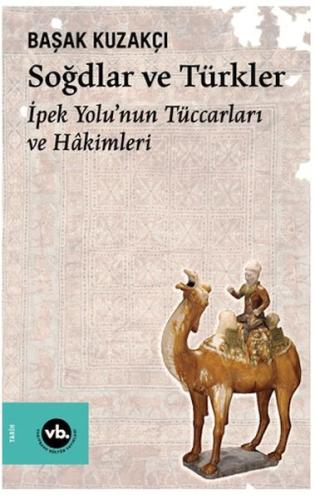 Soğdlar Ve Türkler İpek Yolu'nun Tüccarları Ve Hakimleri %20 indirimli