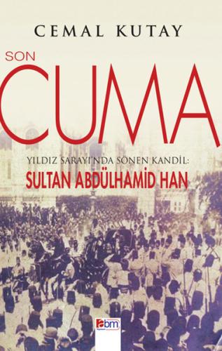 Son Cuma Yıldız Sarayı'nda Sönen Kandil: Sultan Abdülhamid Han Cemal K