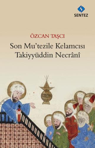 Son Mutezile Kelamcısı %10 indirimli Takiyyüddün Necrani