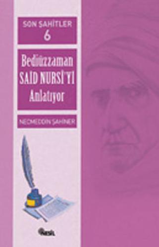 Son Şahitler Bediüzzaman Said Nursi’yi Anlatıyor 6. Kitap Necmettin Şa